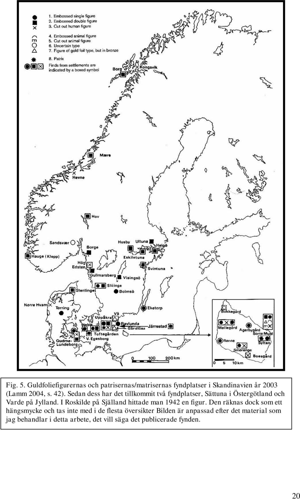 I Roskilde på Själland hittade man 1942 en figur.