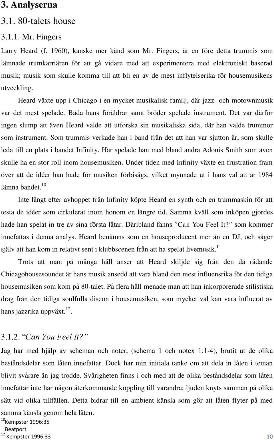 för housemusikens utveckling. Heard växte upp i Chicago i en mycket musikalisk familj, där jazz- och motownmusik var det mest spelade. Båda hans föräldrar samt bröder spelade instrument.