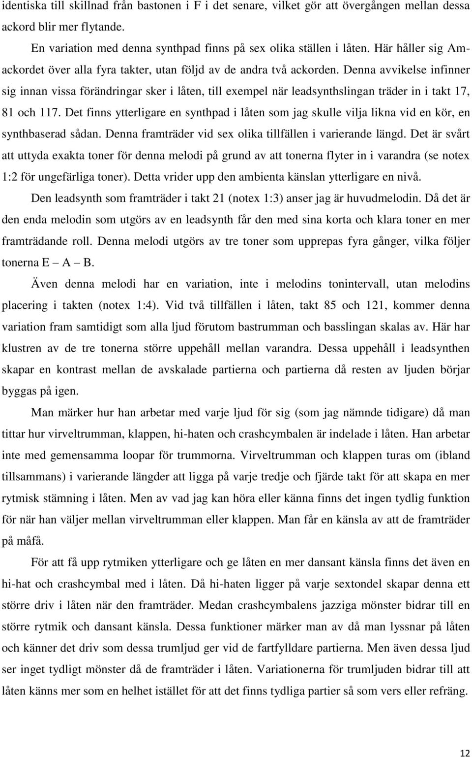 Denna avvikelse infinner sig innan vissa förändringar sker i låten, till exempel när leadsynthslingan träder in i takt 17, 81 och 117.