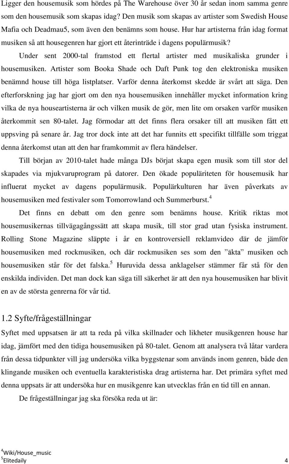 Hur har artisterna från idag format musiken så att housegenren har gjort ett återinträde i dagens populärmusik?