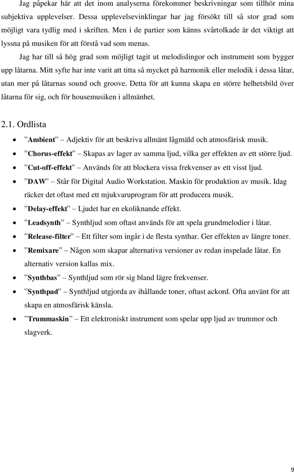 Men i de partier som känns svårtolkade är det viktigt att lyssna på musiken för att förstå vad som menas.