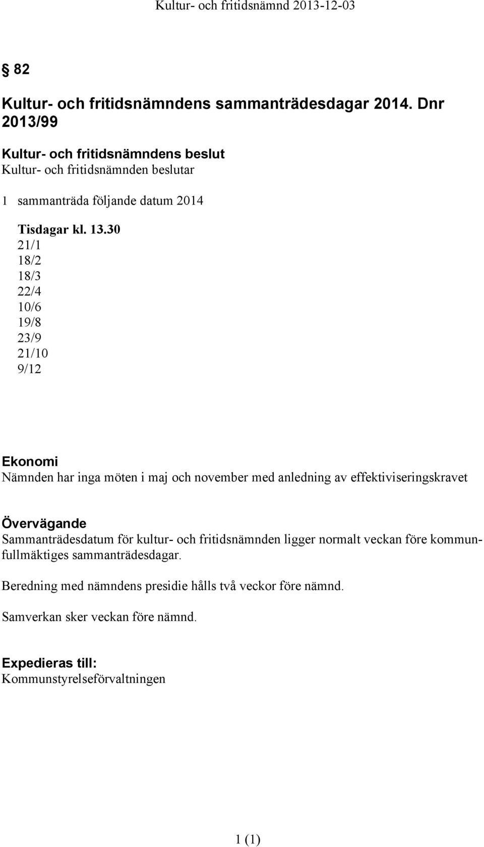 effektiviseringskravet Övervägande Sammanträdesdatum för kultur- och fritidsnämnden ligger normalt veckan före