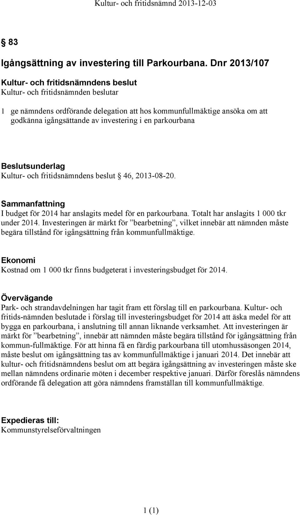 Sammanfattning I budget för 2014 har anslagits medel för en parkourbana. Totalt har anslagits 1 000 tkr under 2014.