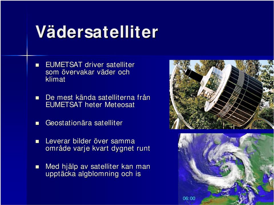 Geostationära satelliter Leverar bilder över samma område varje