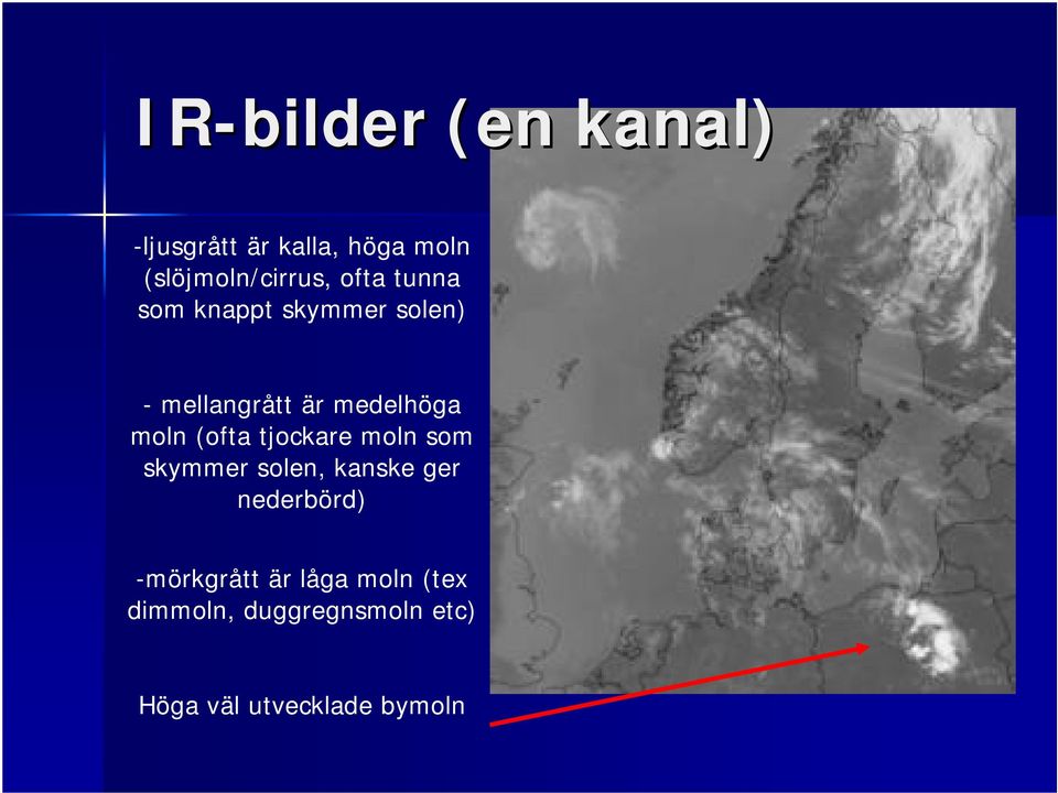 (ofta tjockare moln som skymmer solen, kanske ger nederbörd)