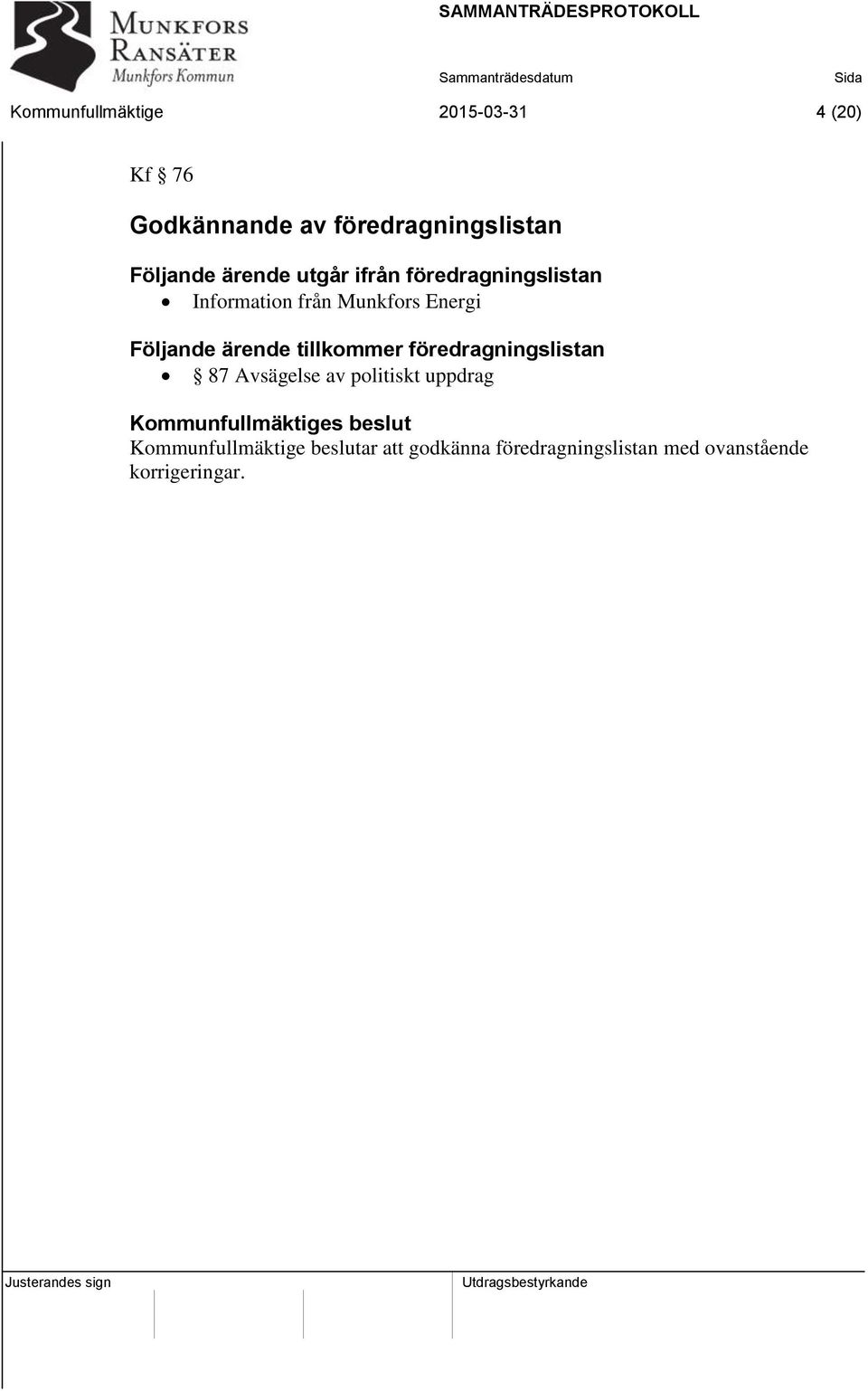 tillkommer föredragningslistan 87 Avsägelse av politiskt uppdrag Kommunfullmäktiges