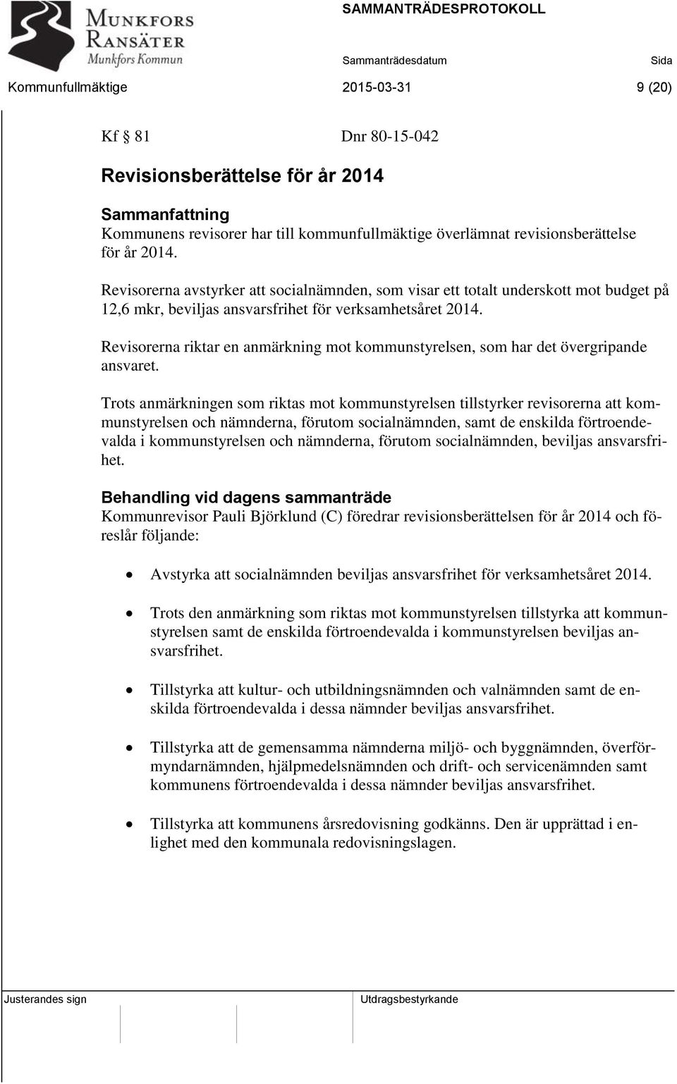 Revisorerna riktar en anmärkning mot kommunstyrelsen, som har det övergripande ansvaret.