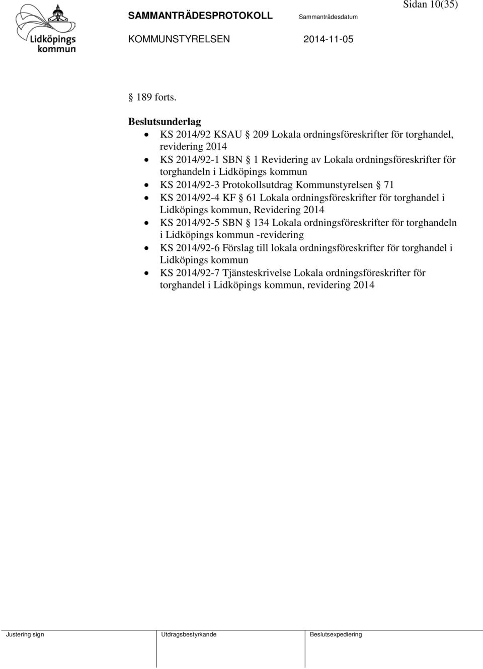 Lidköpings kommun KS 2014/92-3 Protokollsutdrag Kommunstyrelsen 71 KS 2014/92-4 KF 61 Lokala ordningsföreskrifter för torghandel i Lidköpings kommun, Revidering