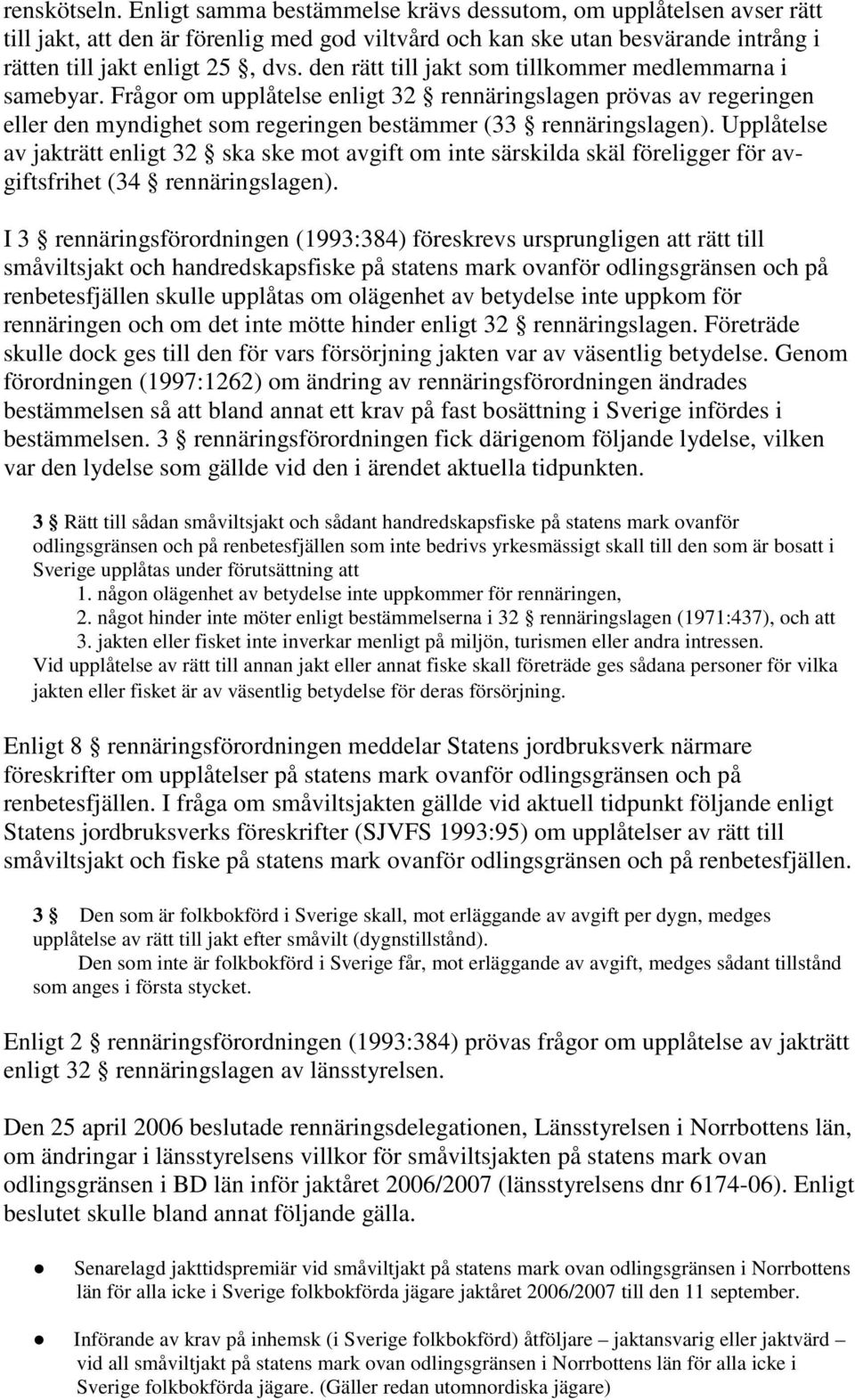 Upplåtelse av jakträtt enligt 32 ska ske mot avgift om inte särskilda skäl föreligger för avgiftsfrihet (34 rennäringslagen).