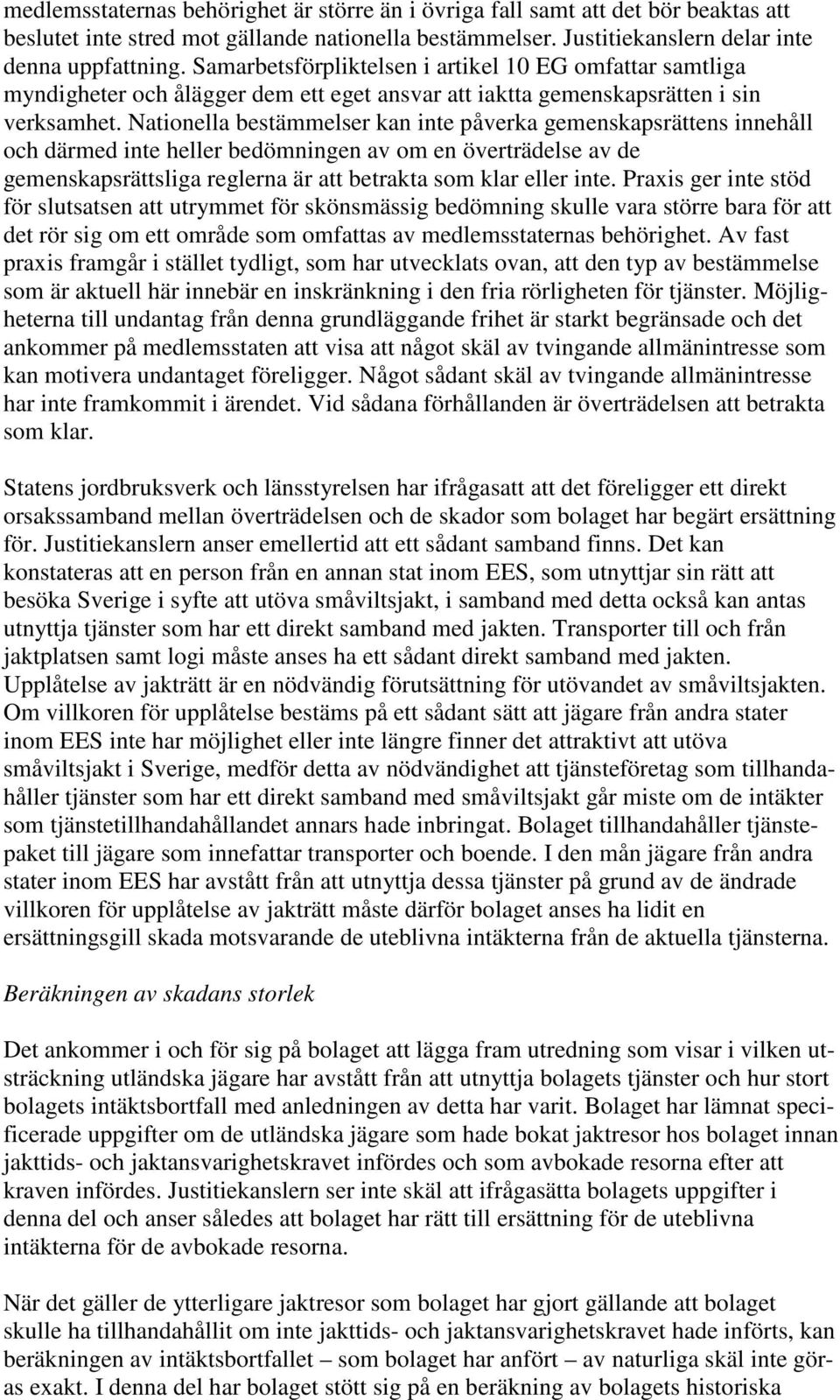 Nationella bestämmelser kan inte påverka gemenskapsrättens innehåll och därmed inte heller bedömningen av om en överträdelse av de gemenskapsrättsliga reglerna är att betrakta som klar eller inte.