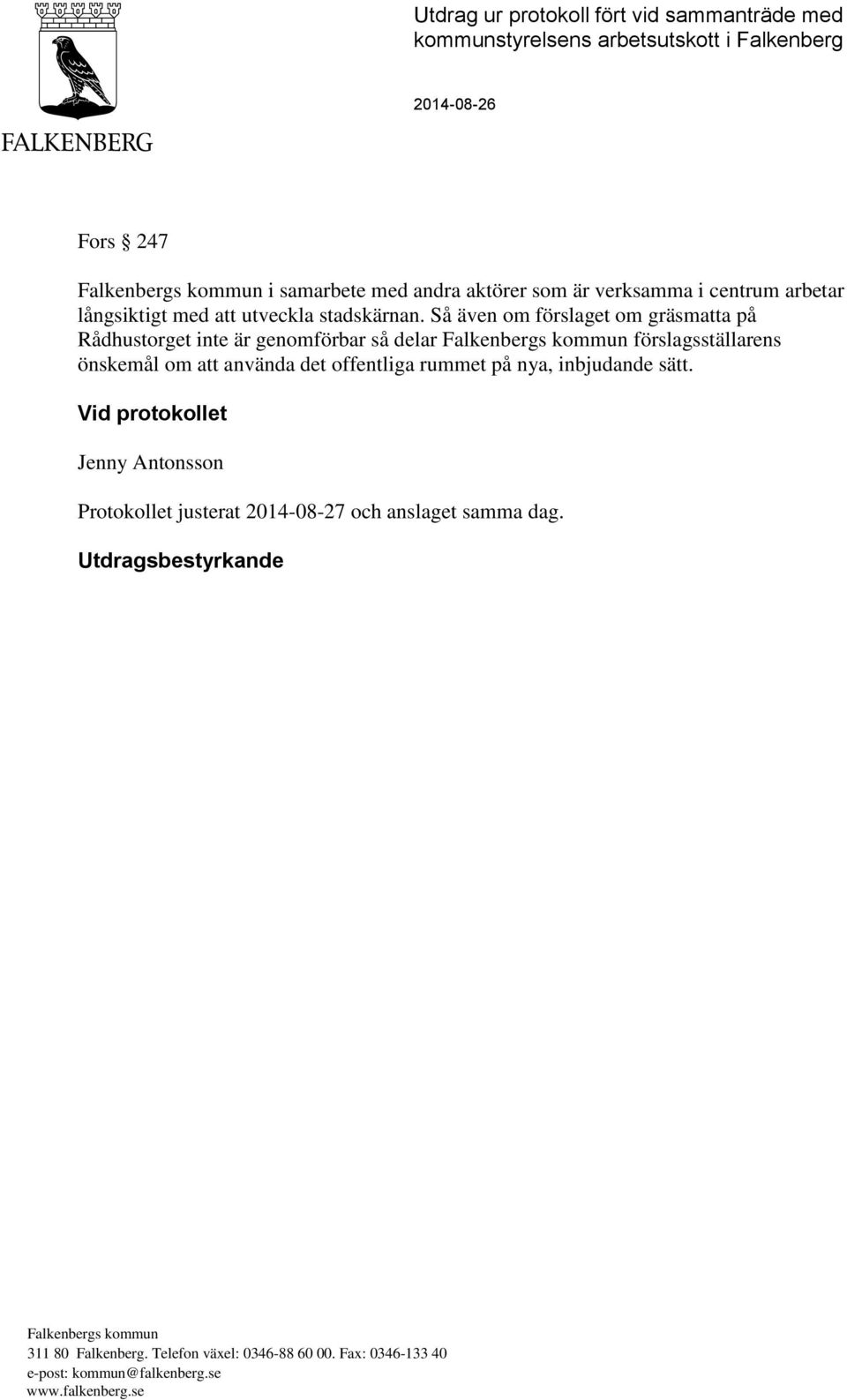 Så även om förslaget om gräsmatta på Rådhustorget inte är genomförbar så delar förslagsställarens önskemål om