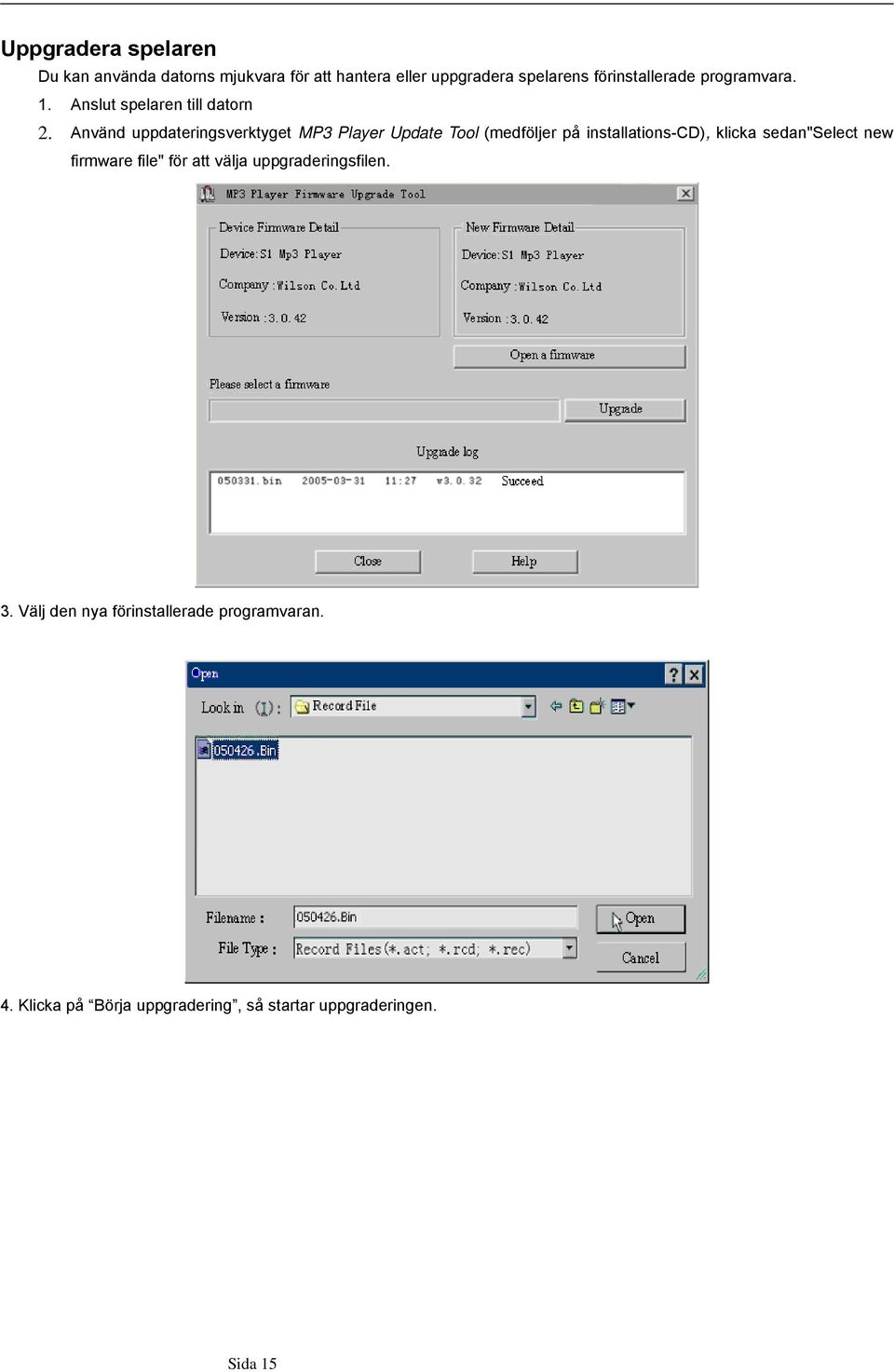 Använd uppdateringsverktyget MP3 Player Update Tool (medföljer på installations-cd), klicka sedan"select