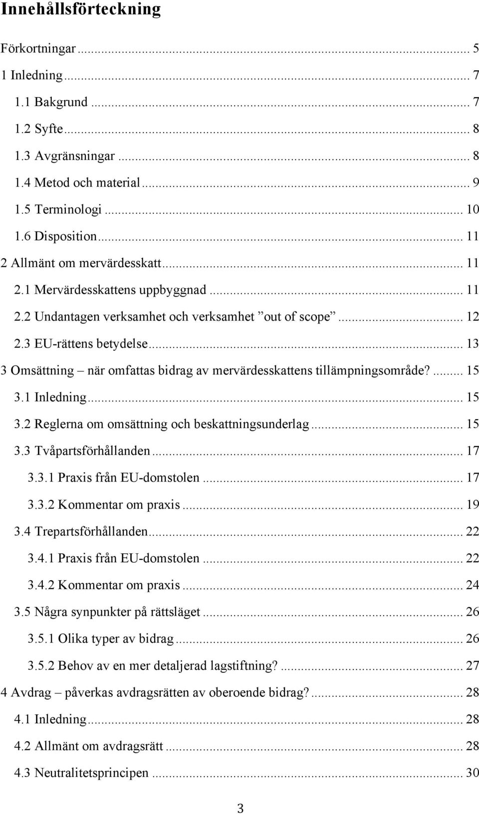 .. 13 3 Omsättning när omfattas bidrag av mervärdesskattens tillämpningsområde?... 15 3.1 Inledning... 15 3.2 Reglerna om omsättning och beskattningsunderlag... 15 3.3 Tvåpartsförhållanden... 17 3.3.1 Praxis från EU-domstolen.