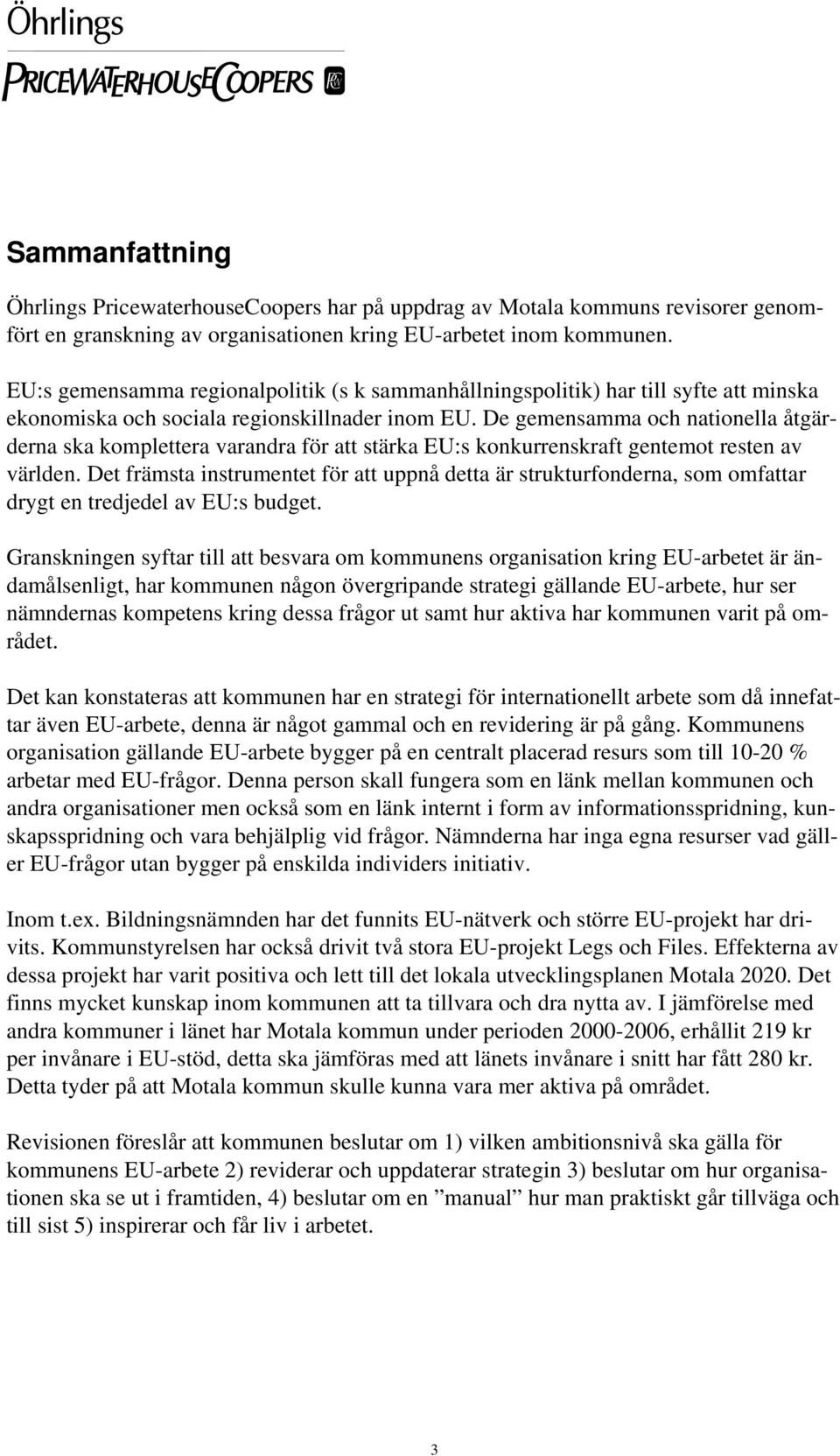 De gemensamma och nationella åtgärderna ska komplettera varandra för att stärka EU:s konkurrenskraft gentemot resten av världen.