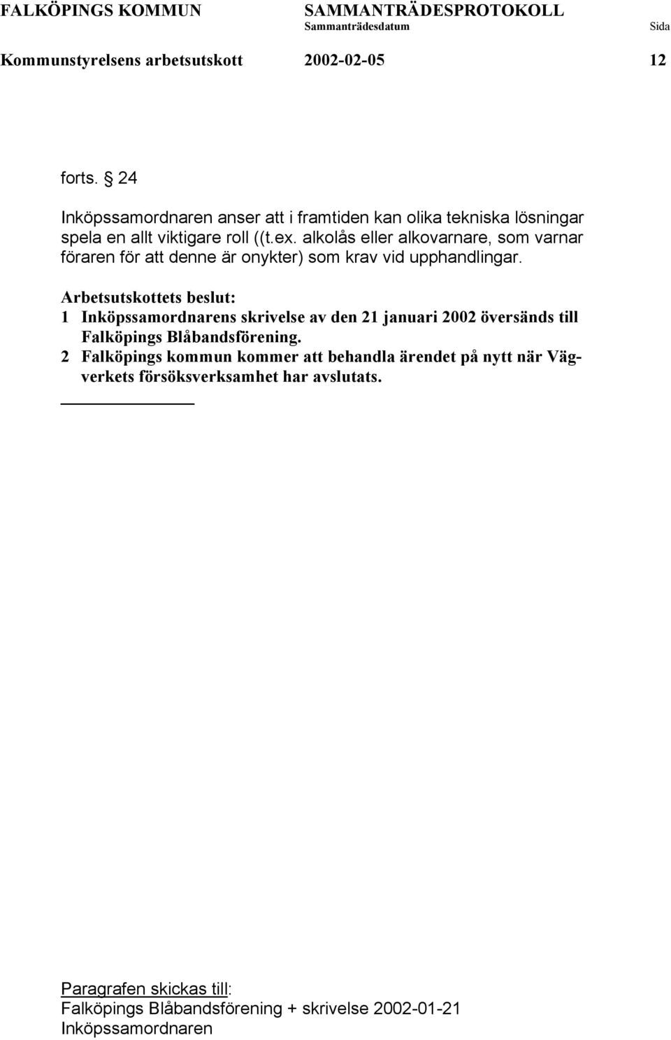 alkolås eller alkovarnare, som varnar föraren för att denne är onykter) som krav vid upphandlingar.