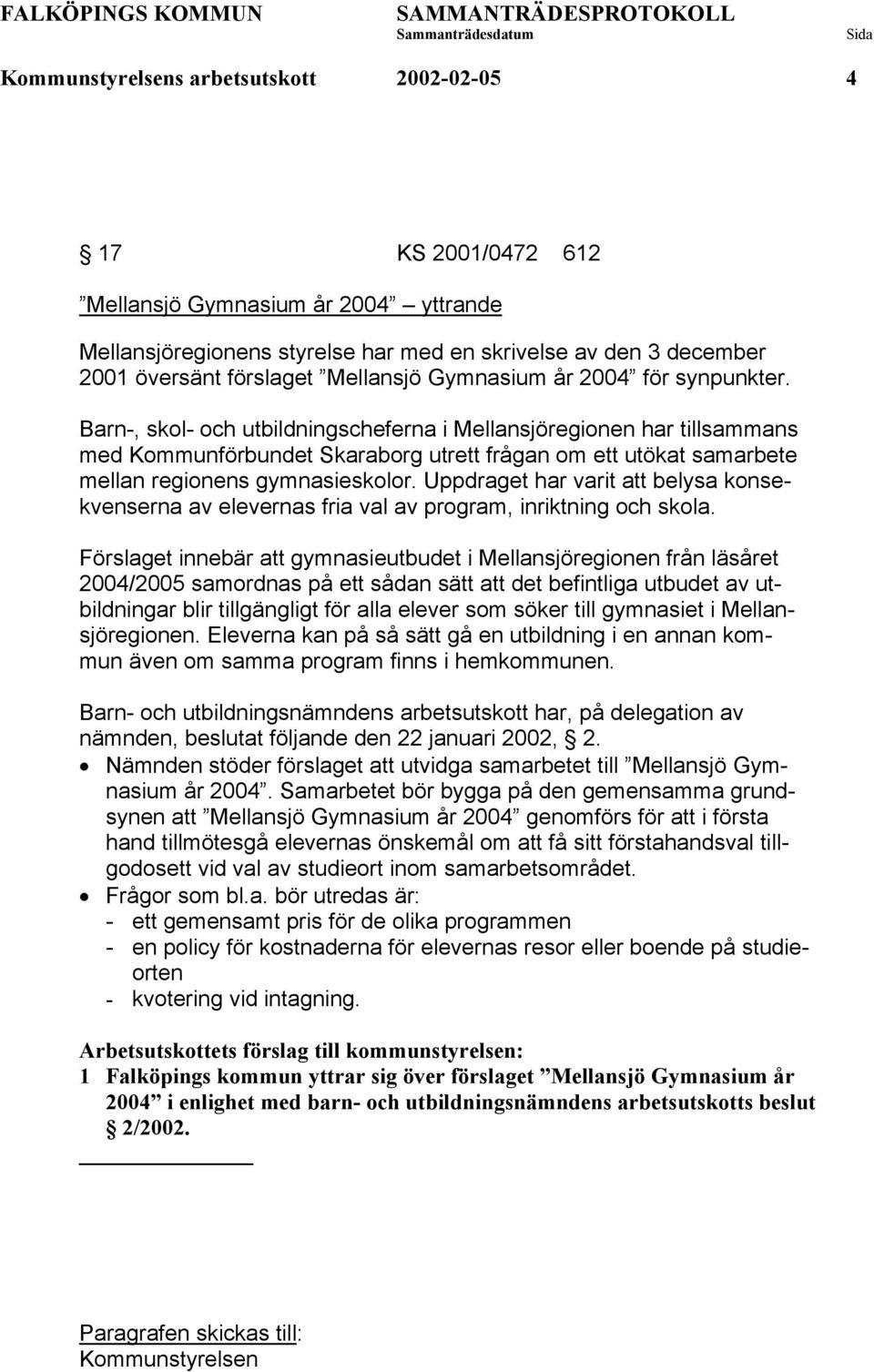 Barn-, skol- och utbildningscheferna i Mellansjöregionen har tillsammans med Kommunförbundet Skaraborg utrett frågan om ett utökat samarbete mellan regionens gymnasieskolor.