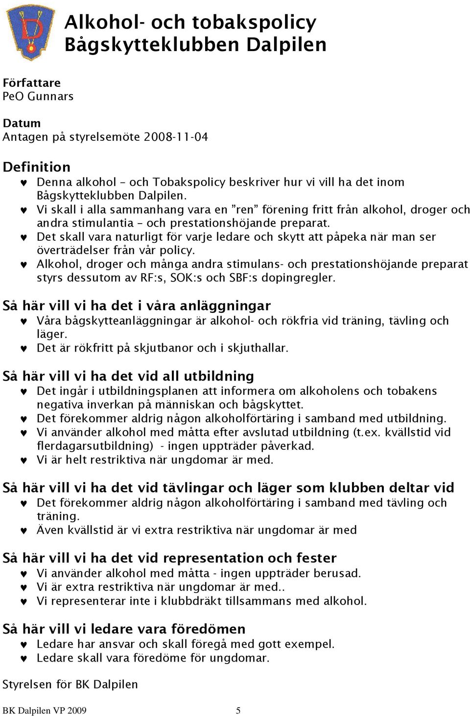 Det skall vara naturligt för varje ledare och skytt att påpeka när man ser överträdelser från vår policy.