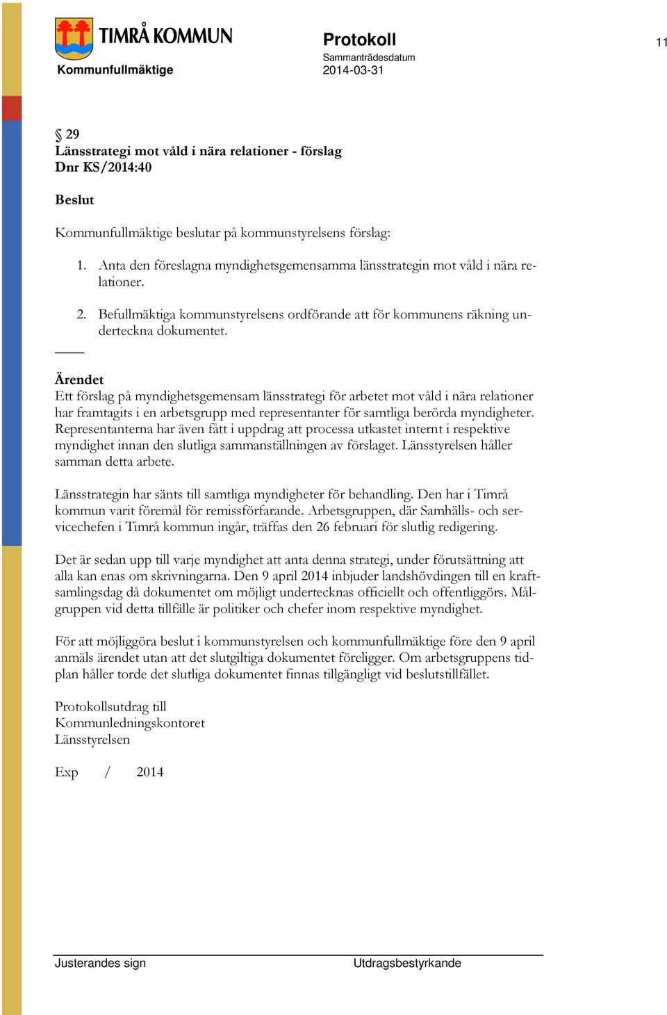 Ett förslag på myndighetsgemensam länsstrategi för arbetet mot våld i nära relationer har framtagits i en arbetsgrupp med representanter för samtliga berörda myndigheter.