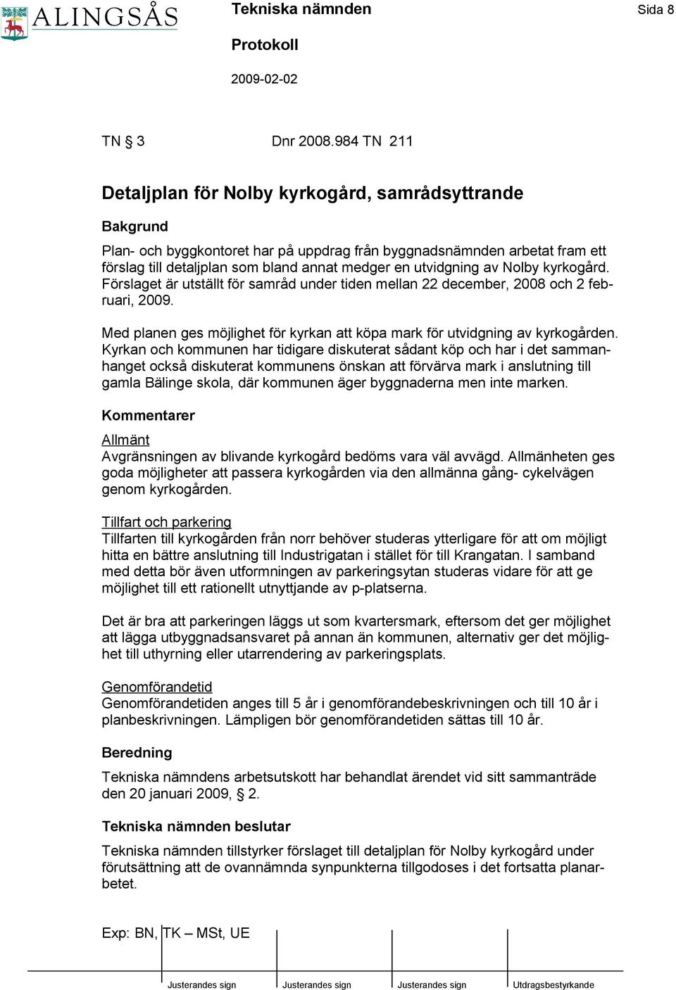 utvidgning av Nolby kyrkogård. Förslaget är utställt för samråd under tiden mellan 22 december, 2008 och 2 februari, 2009.