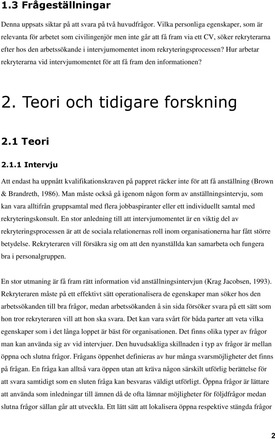 rekryteringsprocessen? Hur arbetar rekryterarna vid intervjumomentet för att få fram den informationen? 2. Teori och tidigare forskning 2.1 