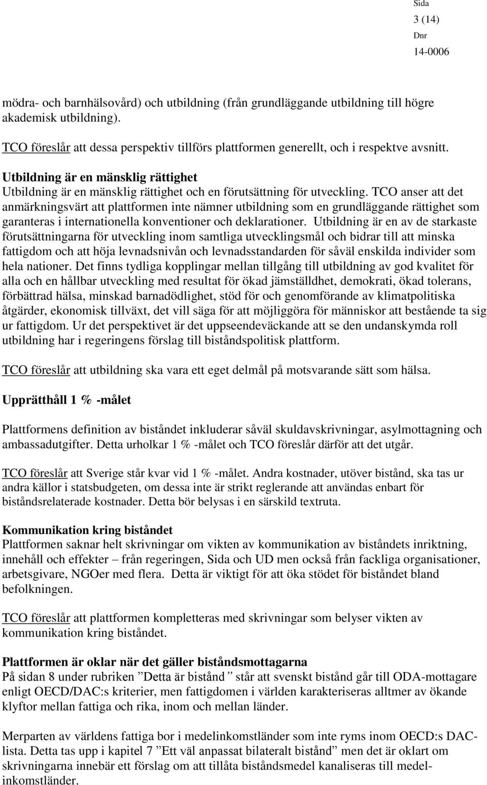 TCO anser att det anmärkningsvärt att plattformen inte nämner utbildning som en grundläggande rättighet som garanteras i internationella konventioner och deklarationer.