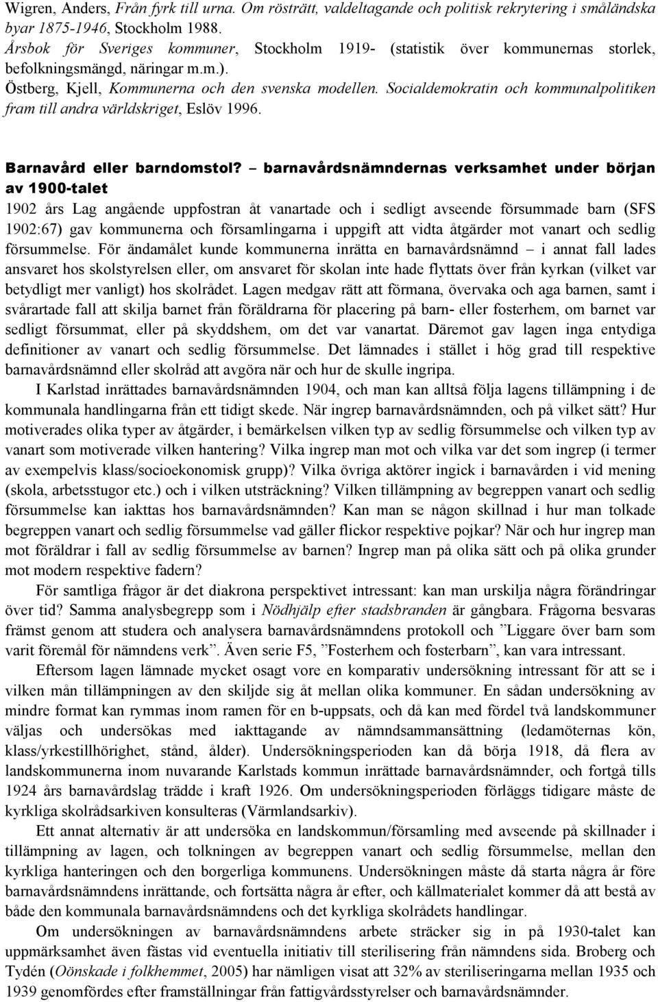 Socialdemokratin och kommunalpolitiken fram till andra världskriget, Eslöv 1996. Barnavård eller barndomstol?