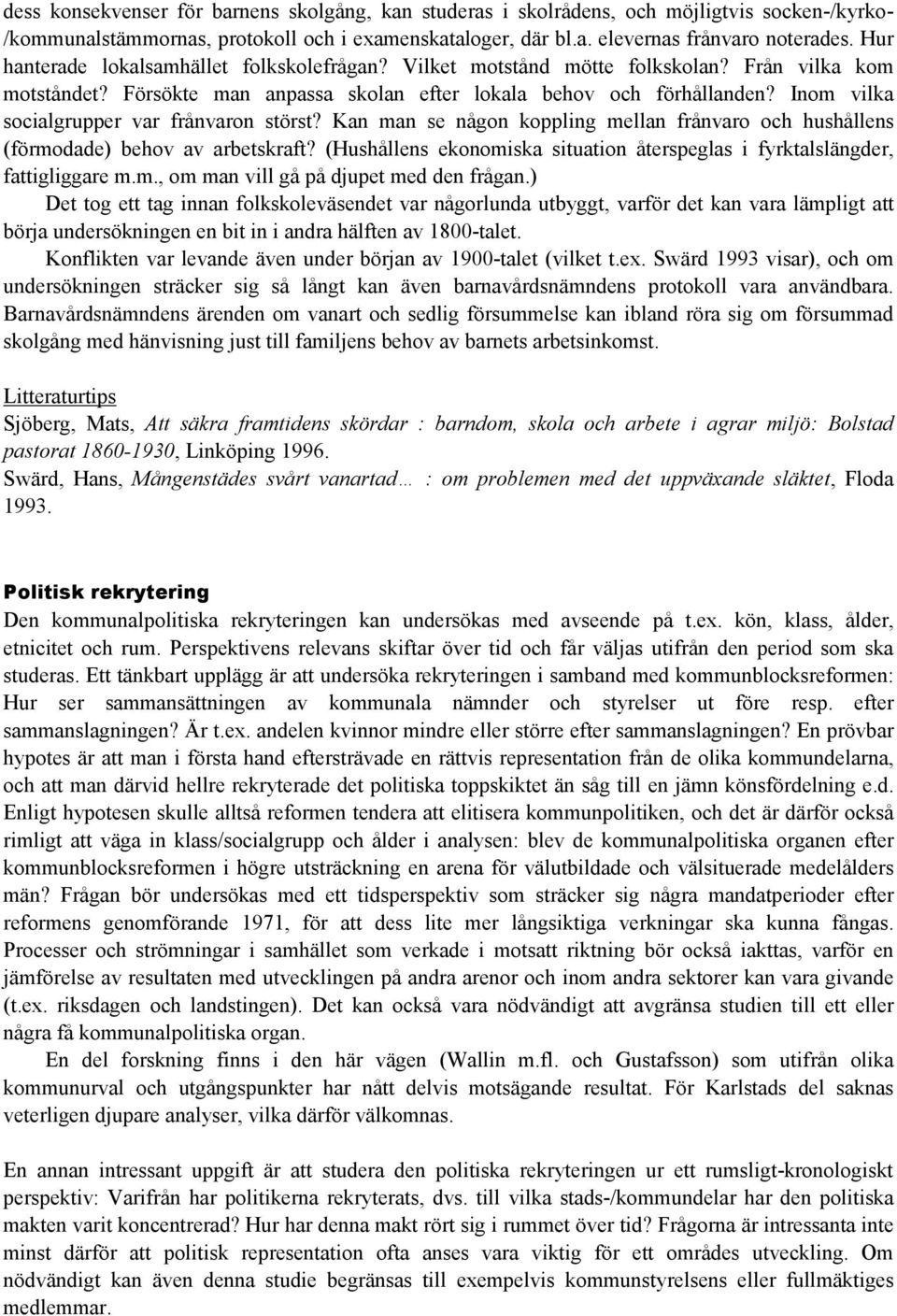 Inom vilka socialgrupper var frånvaron störst? Kan man se någon koppling mellan frånvaro och hushållens (förmodade) behov av arbetskraft?