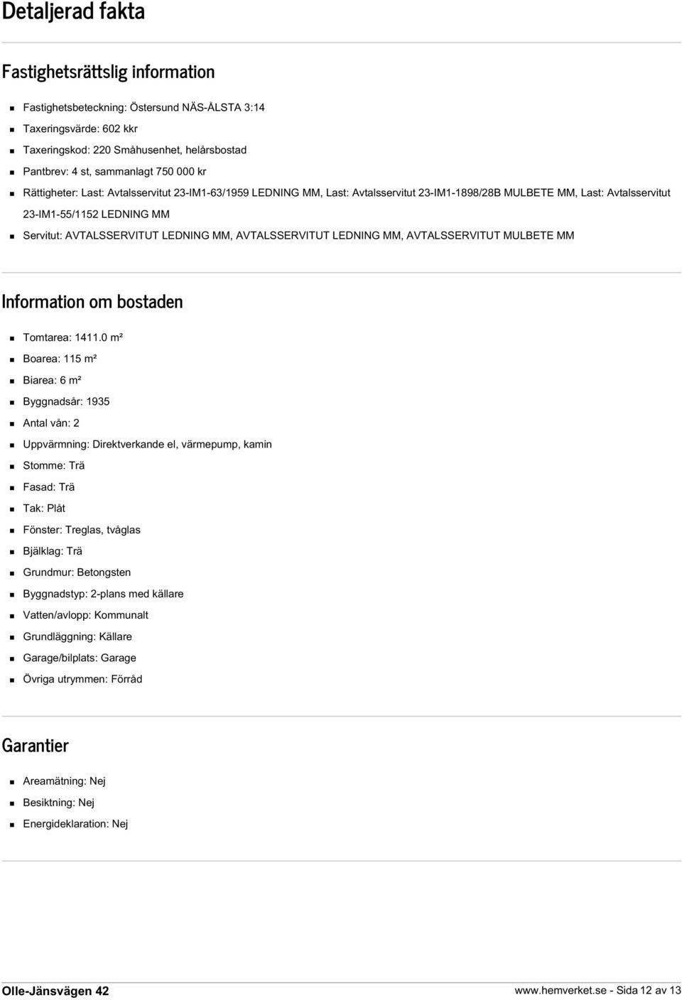 AVTALSSERVITUT LEDNING MM, AVTALSSERVITUT MULBETE MM Information om bostaden Tomtarea: 1411.