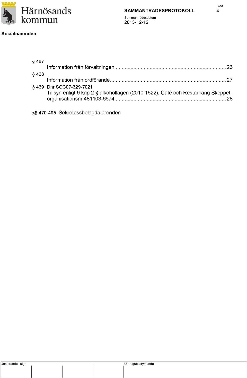 .. 27 469 Dnr SOC07-329-7021 Tillsyn enligt 9 kap 2