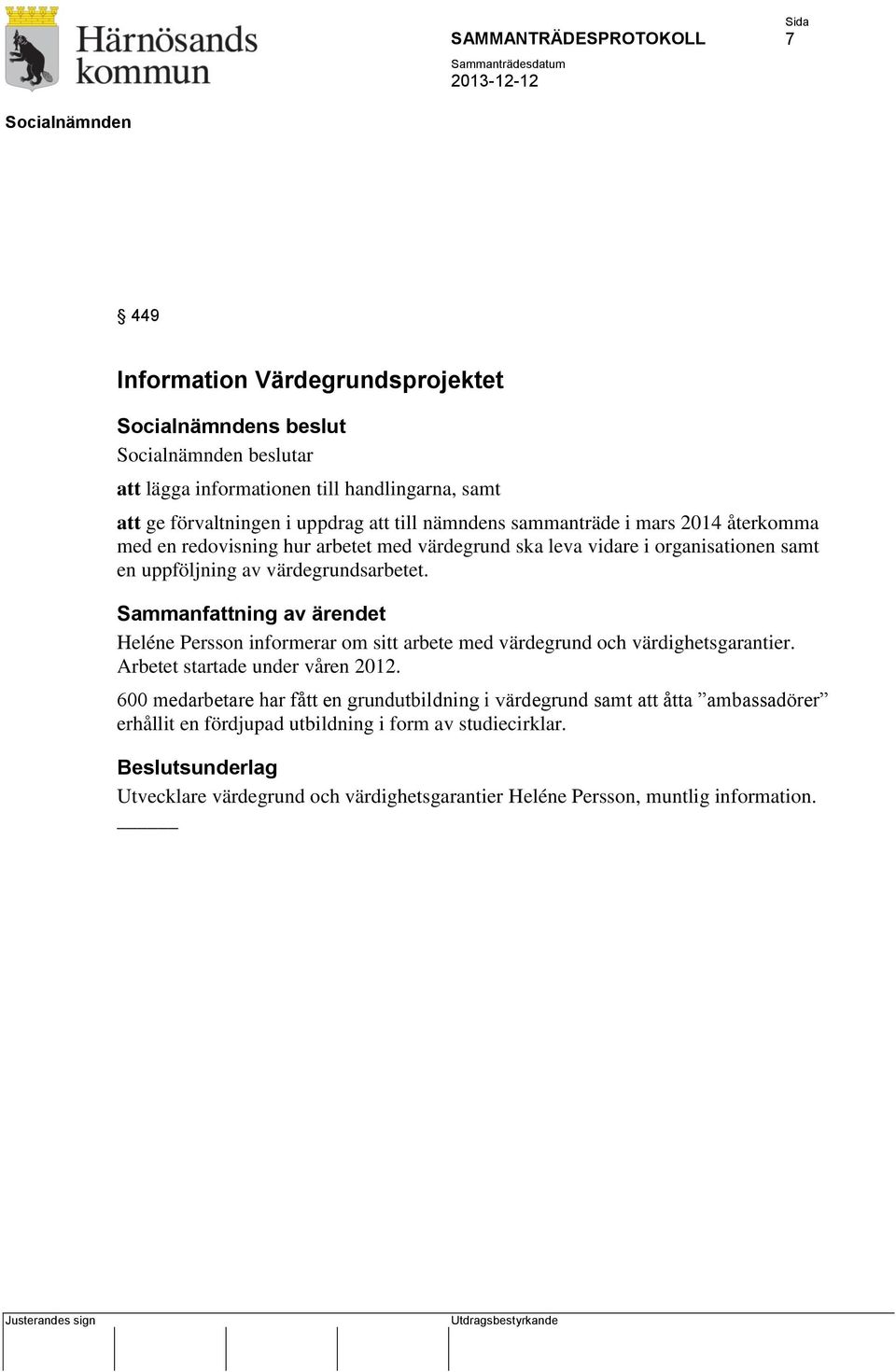 Heléne Persson informerar om sitt arbete med värdegrund och värdighetsgarantier. Arbetet startade under våren 2012.