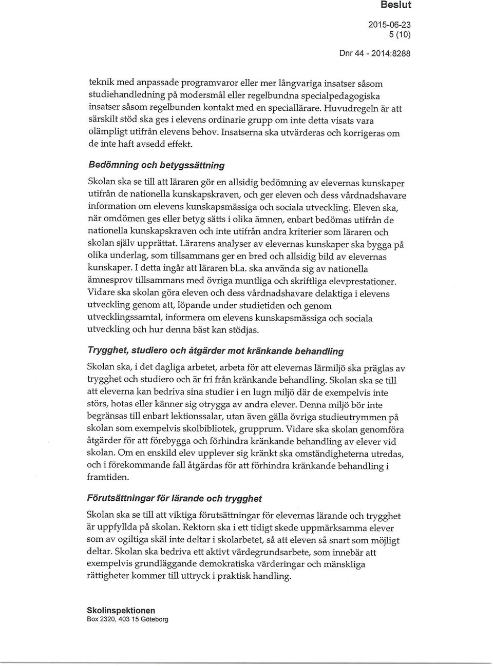 Insatserna ska utvärderas och korrigeras om de inte haft avsedd effekt.