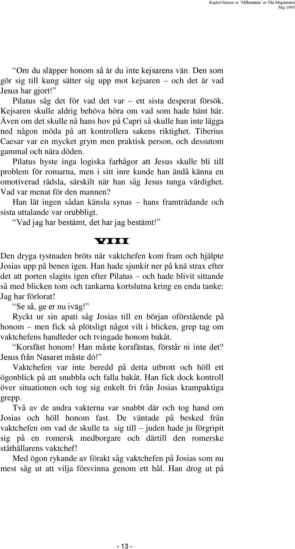 Tiberius Caesar var en mycket grym men praktisk person, och dessutom gammal och nära döden.