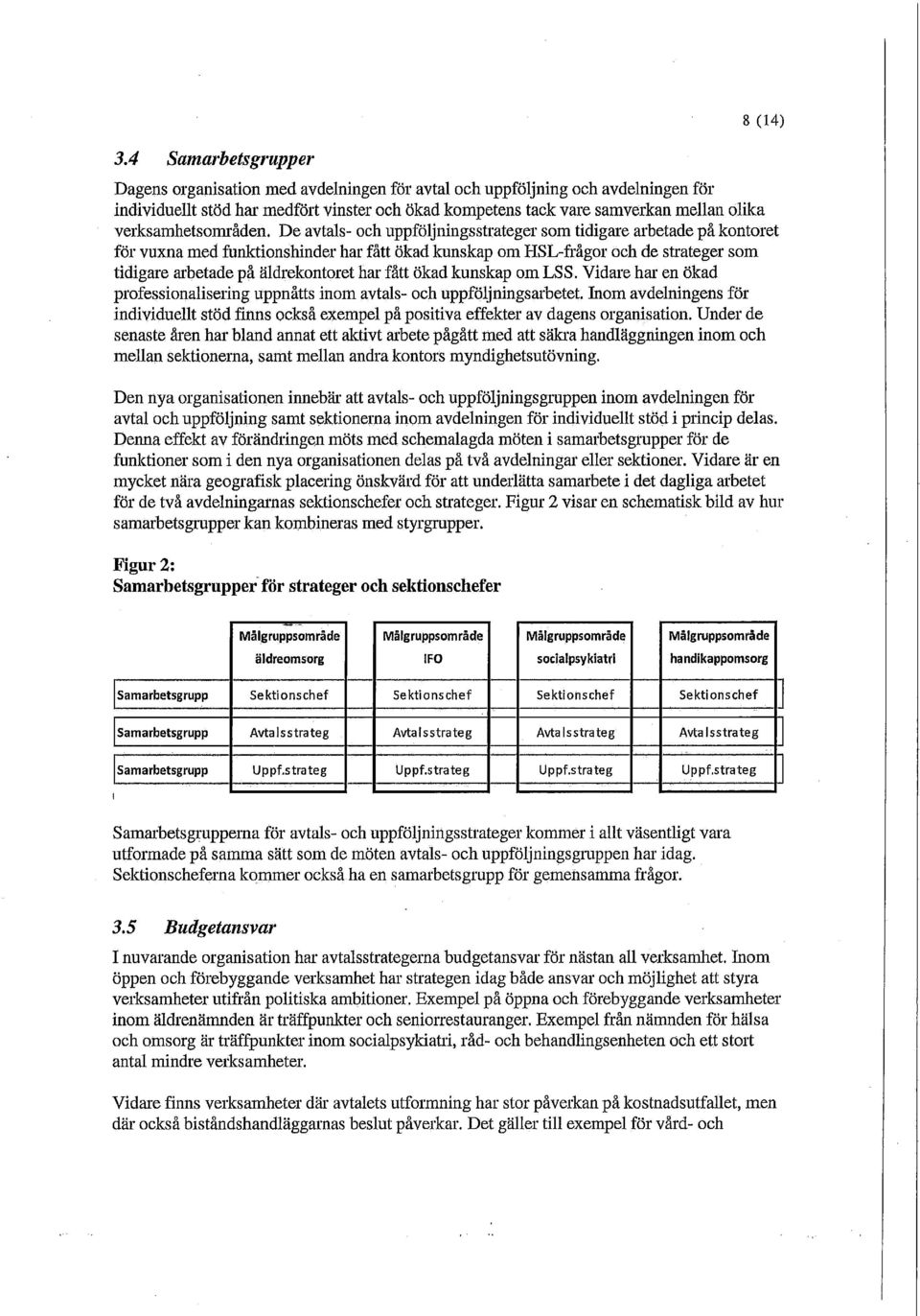 De avtals- och uppföljningsstrateger som tidigare arbetade på kontoret för vuxna med funktionshinder har fått ökad kunskap om HSL-frågor och de strateger som tidigare arbetade på äldrekontoret har