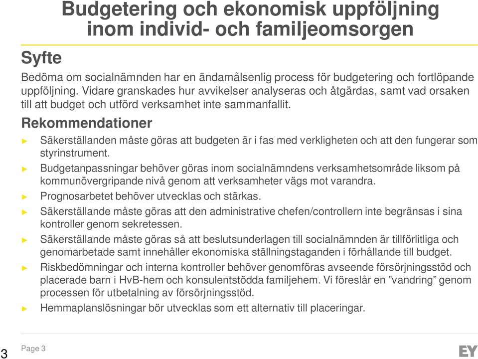 Rekommendationer Säkerställanden måste göras att budgeten är i fas med verkligheten och att den fungerar som styrinstrument.