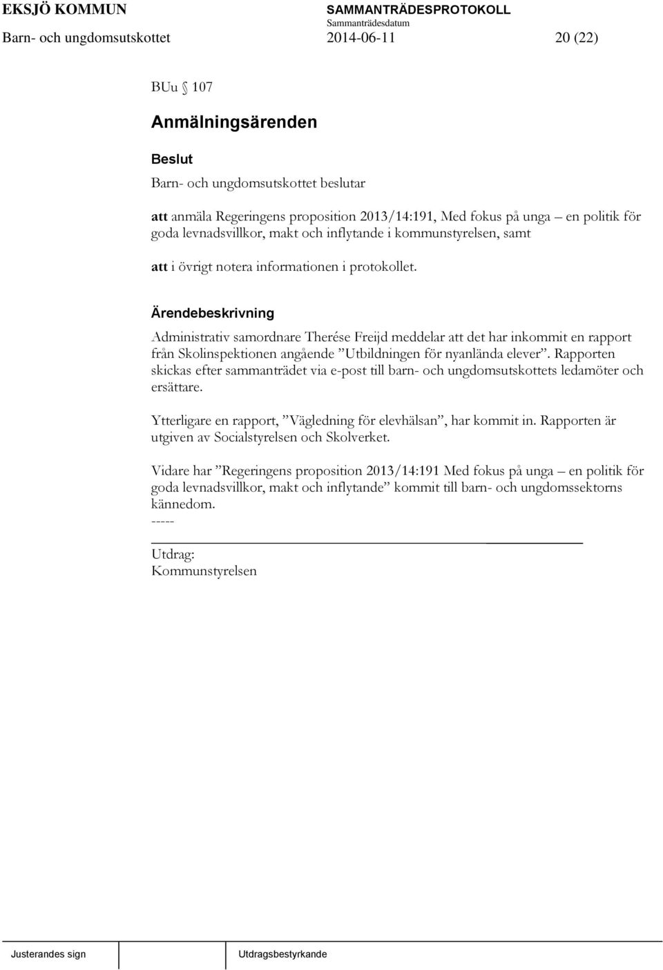 Administrativ samordnare Therése Freijd meddelar att det har inkommit en rapport från Skolinspektionen angående Utbildningen för nyanlända elever.