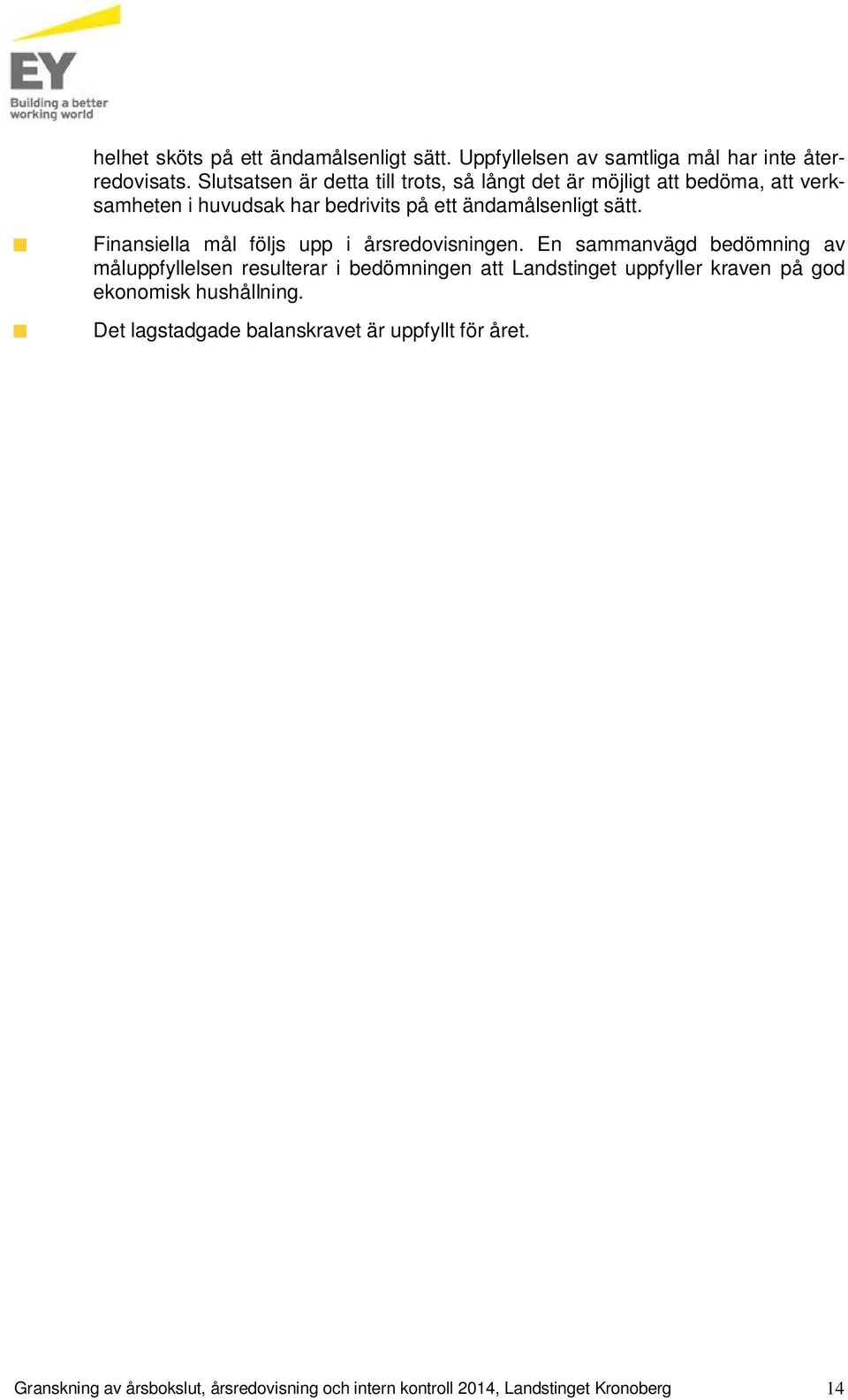 ett ändamålsenligt sätt. Finansiella mål följs upp i årsredovisningen.