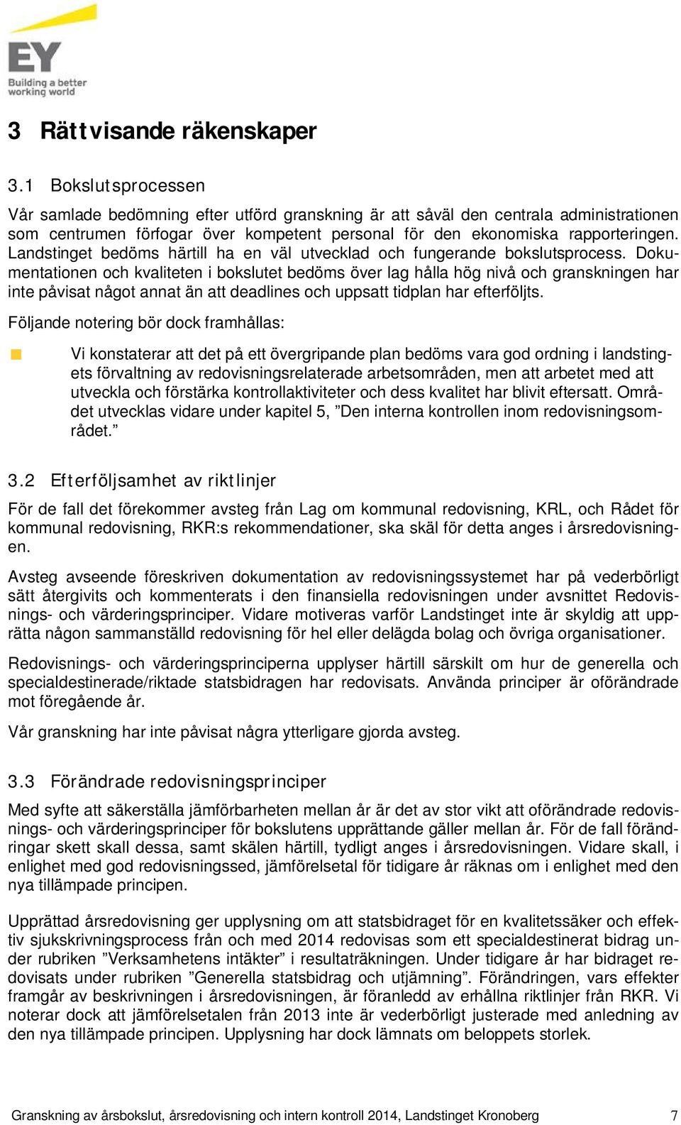 Landstinget bedöms härtill ha en väl utvecklad och fungerande bokslutsprocess.