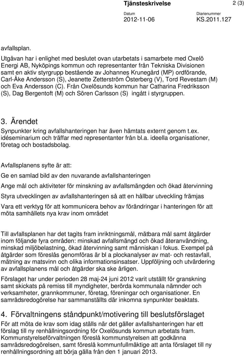 Krunegård (MP) ordförande, Carl-Åke Andersson (S), Jeanette Zetterström Österberg (V), Tord Revestam (M) och Eva Andersson (C).