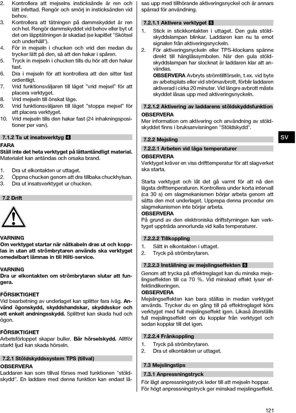 5. Tryck in mejseln i chucken tills du hör att den hakar fast. 6. Dra i mejseln för att kontrollera att den sitter fast ordentligt. 7.