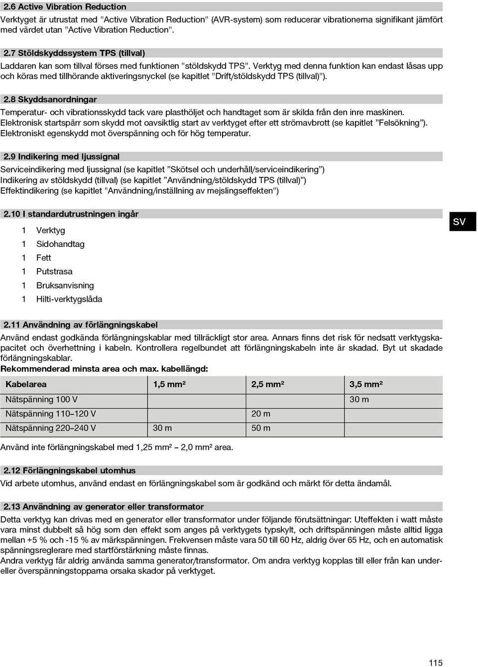 Verktyg med denna funktion kan endast låsas upp och köras med tillhörande aktiveringsnyckel (se kapitlet "Drift/stöldskydd TPS (tillval)"). 2.