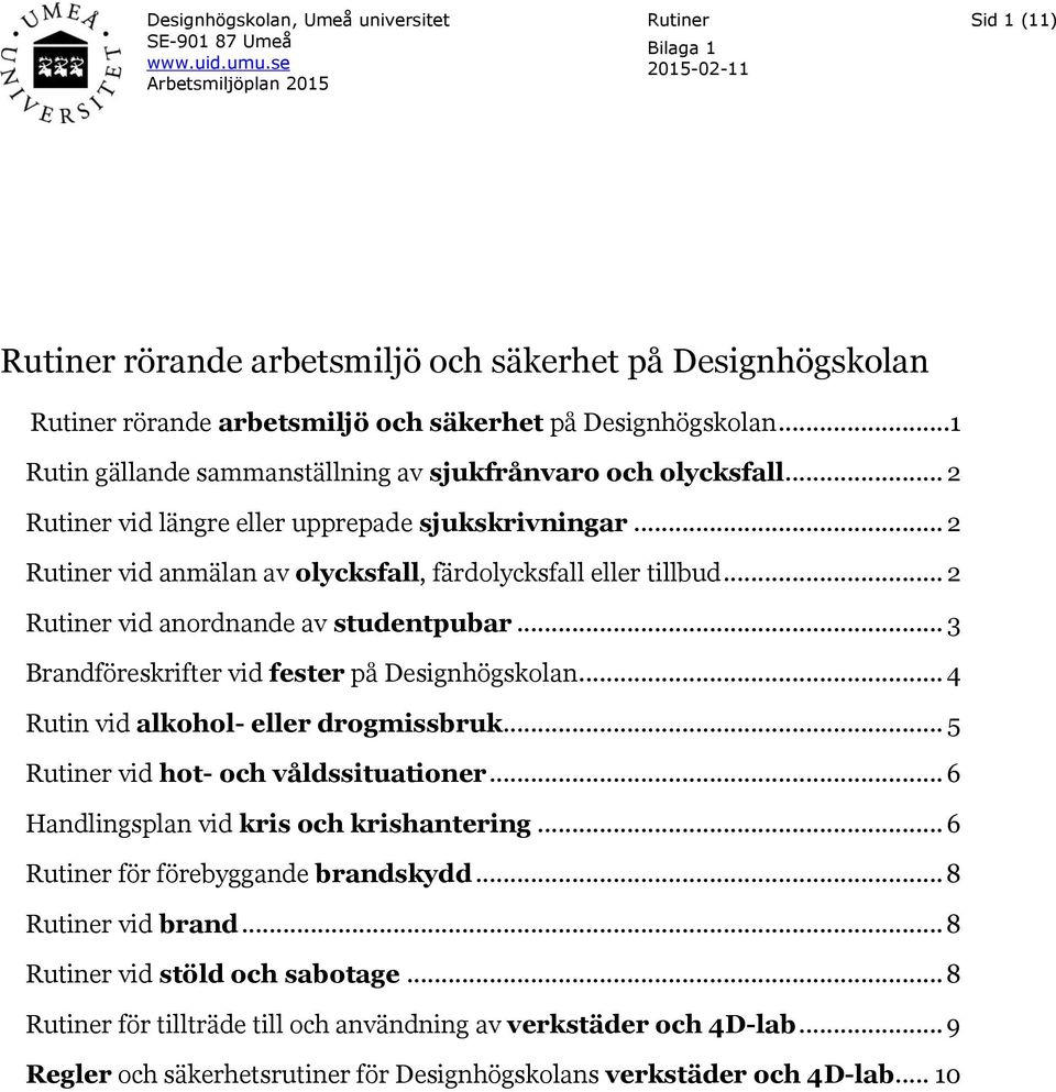 ..1 Rutin gällande sammanställning av sjukfrånvaro och olycksfall... 2 Rutiner vid längre eller upprepade sjukskrivningar... 2 Rutiner vid anmälan av olycksfall, färdolycksfall eller tillbud.