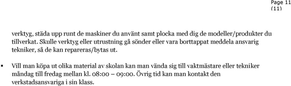 Skulle verktyg eller utrustning gå sönder eller vara borttappat meddela ansvarig tekniker, så de kan