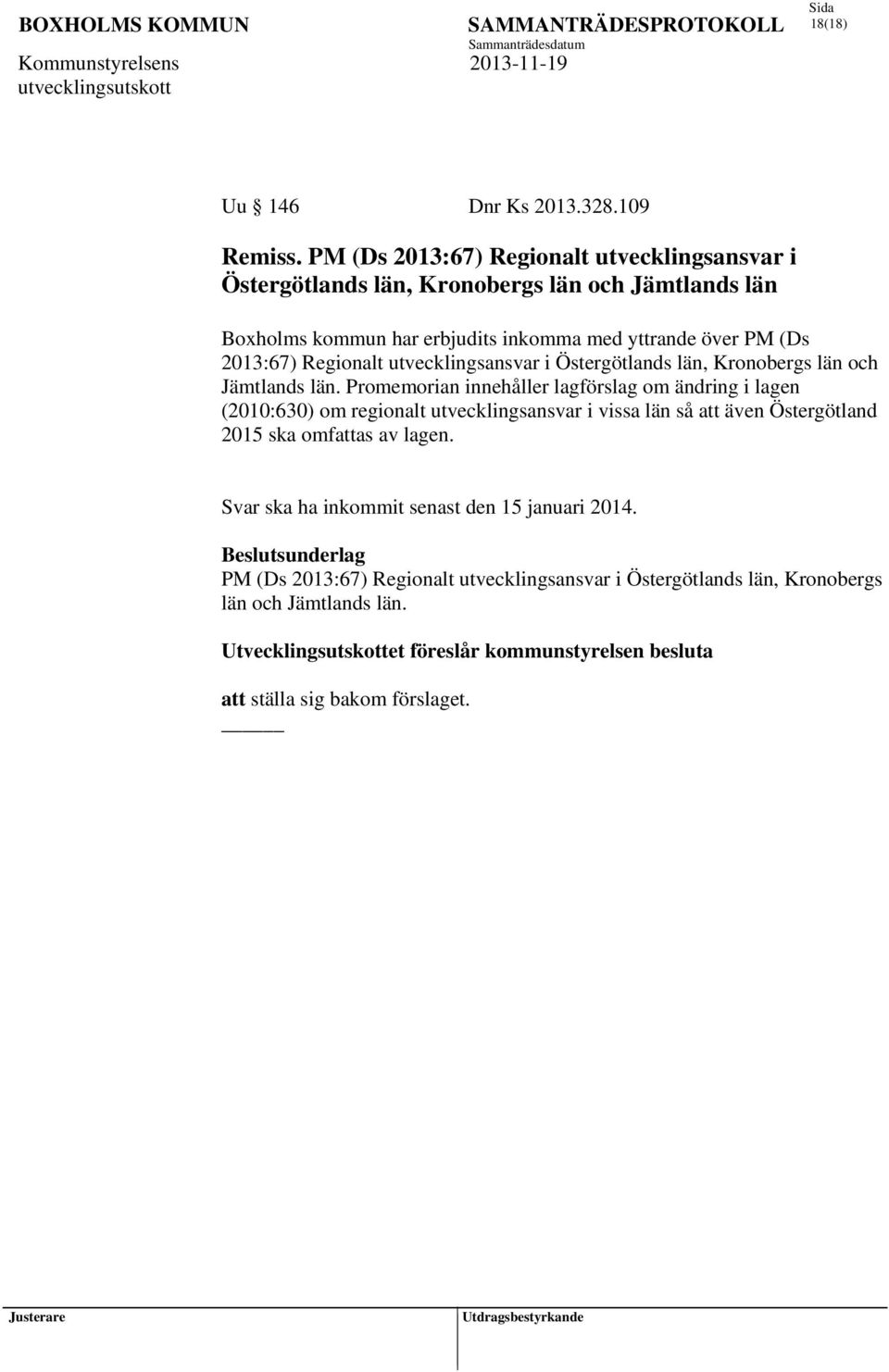 Regionalt utvecklingsansvar i Östergötlands län, Kronobergs län och Jämtlands län.