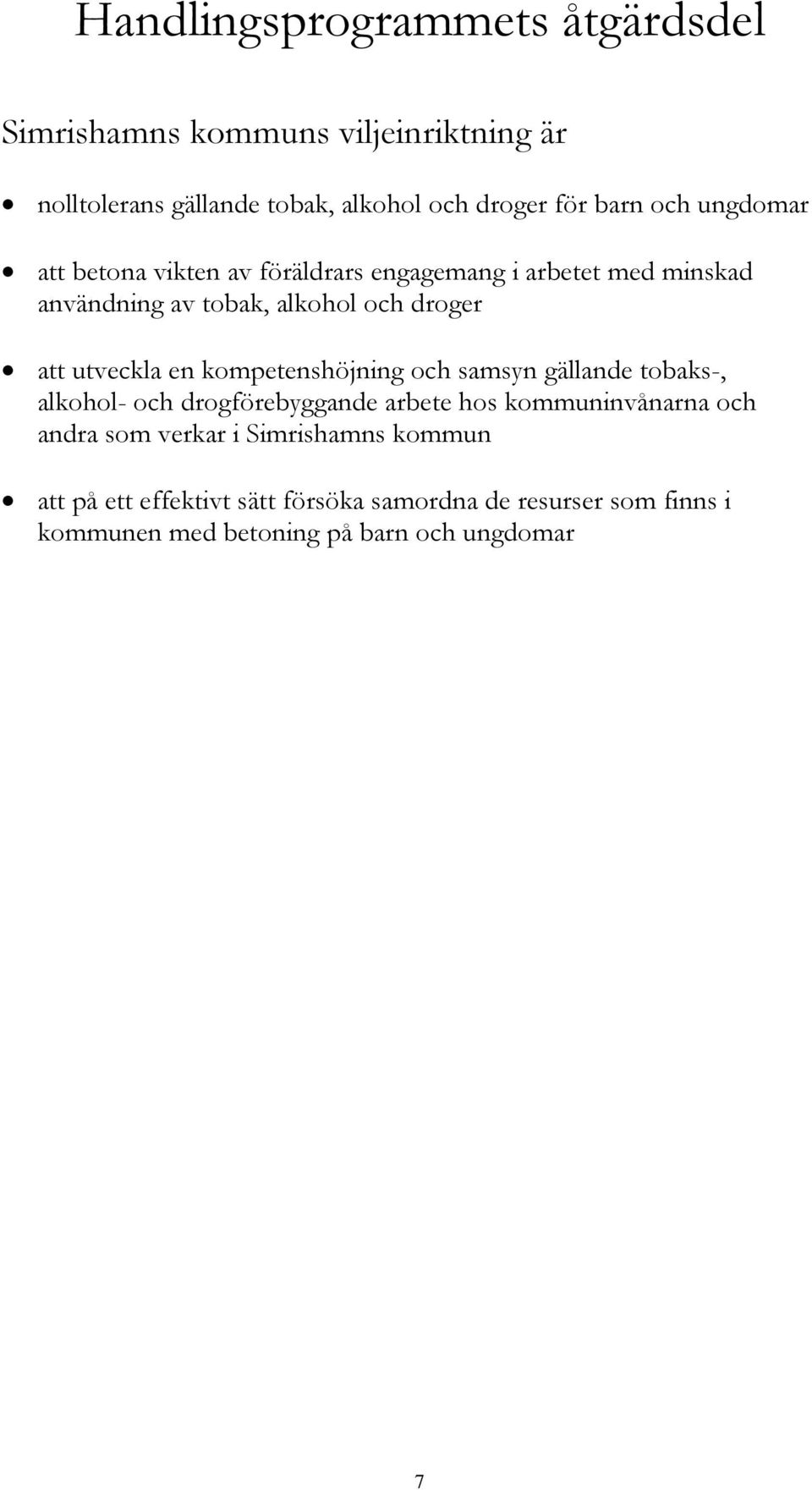 utveckla en kompetenshöjning och samsyn gällande tobaks-, alkohol- och drogförebyggande arbete hos kommuninvånarna och andra som