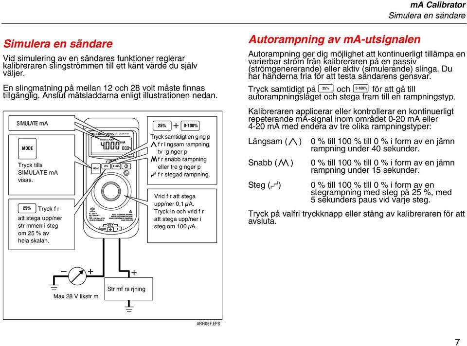 Tryck f r att stega upp/ner str mmen i steg om 25 % av hela skalan.