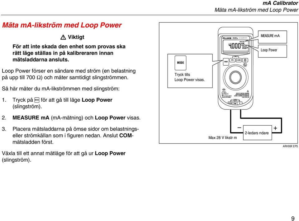 Så här mäter du ma-likströmmen med slingström: Tryck tills Loop Power visas. 1. Tryck på A för att gå till läge Loop Power (slingström). COM + 2.