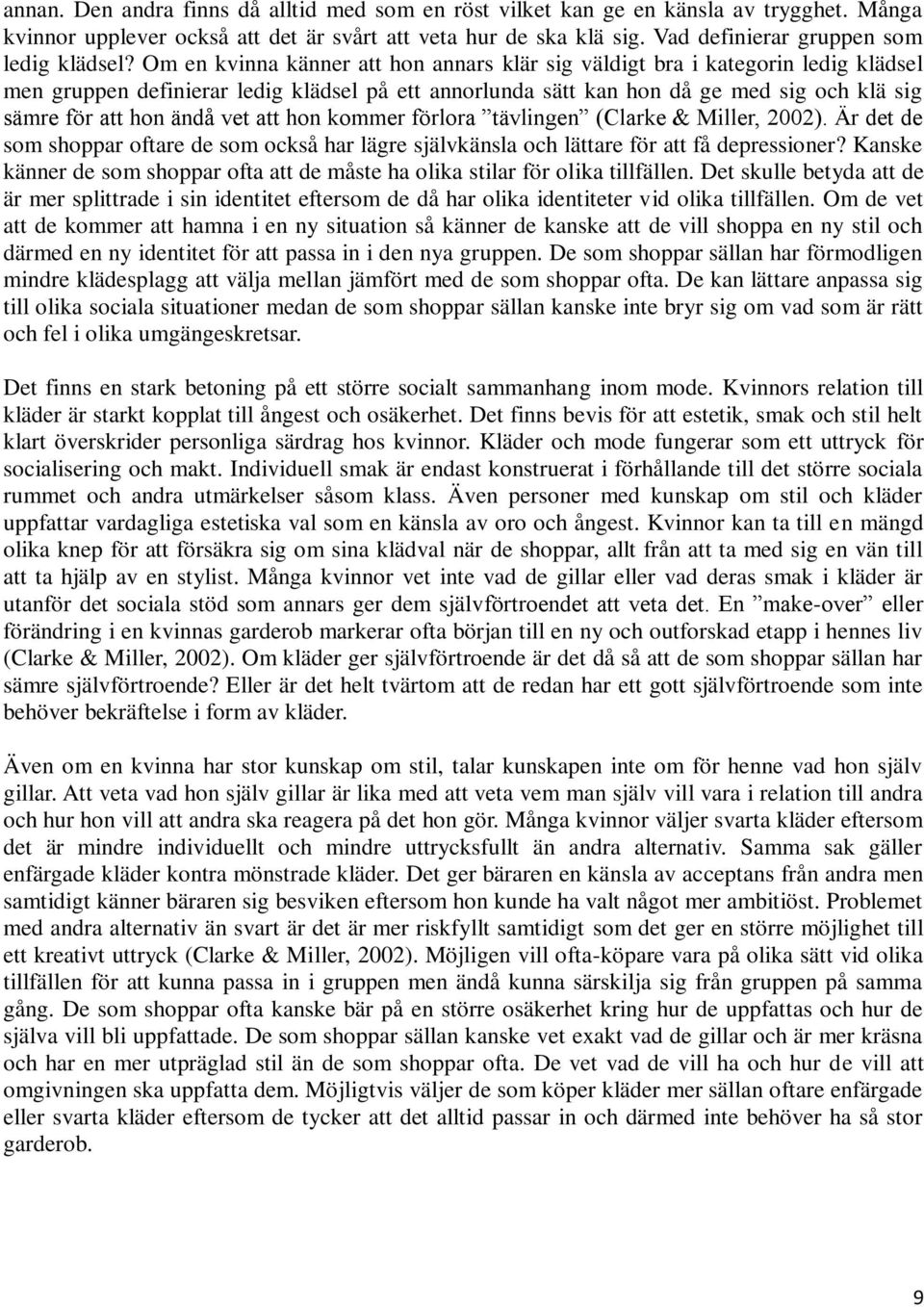 Om en kvinna känner att hon annars klär sig väldigt bra i kategorin ledig klädsel men gruppen definierar ledig klädsel på ett annorlunda sätt kan hon då ge med sig och klä sig sämre för att hon ändå