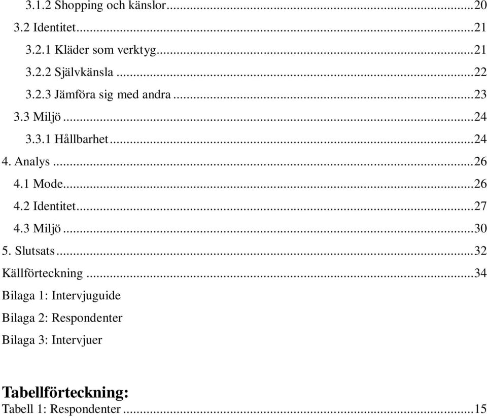1 Mode... 26 4.2 Identitet... 27 4.3 Miljö... 30 5. Slutsats... 32 Källförteckning.