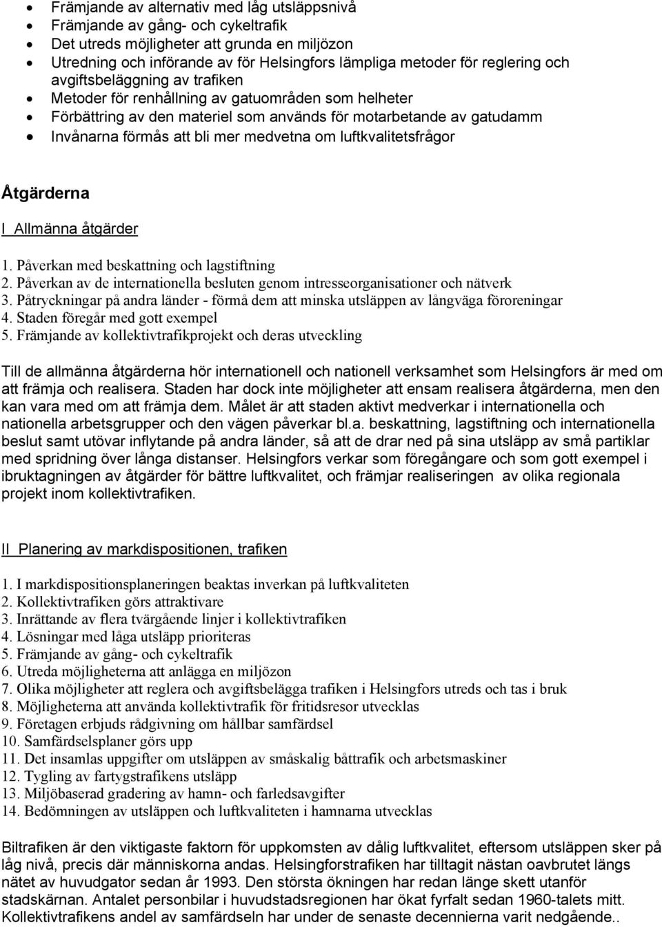 luftkvalitetsfrågor Åtgärderna I Allmänna åtgärder 1. Påverkan med beskattning och lagstiftning 2. Påverkan av de internationella besluten genom intresseorganisationer och nätverk 3.