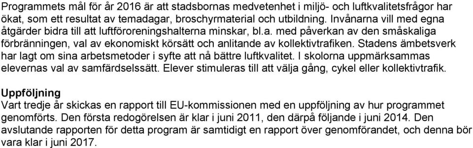 Stadens ämbetsverk har lagt om sina arbetsmetoder i syfte att nå bättre luftkvalitet. I skolorna uppmärksammas elevernas val av samfärdselssätt.